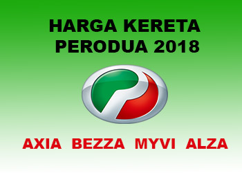 Harga Kereta Perodua 2018  AXIA, BEZZA, MYVI, ALZA